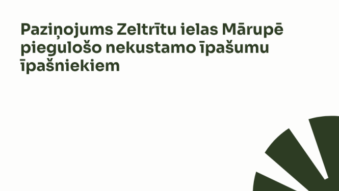 Paziņojums Zeltrītu ielas Mārupē piegulošo nekustamo īpašumu īpašniekiem
