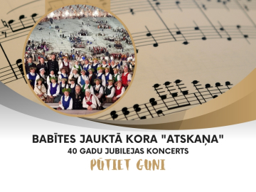 Aicinām uz Babītes Kultūrizglītības centra jauktā kora ATSKAŅA 40 gadu jubilejas koncertu