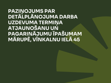 Tumši zaļš fons ar gaiši zaļu zīmējumu par detālplānojuma darba uzdevuma termiņa atjaunošanu un pagarinājumu īpašumam Mārupē, Vīnkalnu ielā 45