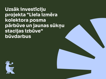 Tumši zaļš fons ar zilu elementu un baltiem burtiem par projekta “Liela izmēra kolektora pārbūve un jaunas sūkņu stacijas izbūve” īstenošanu