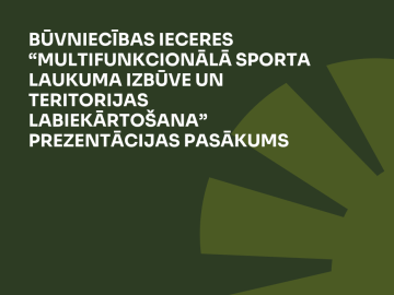 Tumši zaļš fons ar gaišāki zaļu elementu un baltiem burtiem par prezentācijas pasākumu būvniecības iecerei “Multifunkcionālā sporta laukuma izbūve un teritorijas labiekārtošana”