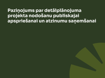 Paziņojums par projekta nodošanu publiskajai apspriešanai un atzinumu saņemšanai