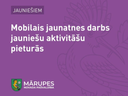 MOBILAIS JAUNATNES DARBS JAUNIEŠU AKTIVITĀŠU PIETURĀS MĀRUPES NOVADĀ