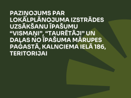 Tumši zaļš fons ar gaiši zaļu zīmējumu par lokālplānojuma izstrādes uzsākšanu īpašumu “Vismaņi”, “Taurētāji” un daļas no īpašuma Mārupes pagastā, Kalnciema ielā 186, teritorijai 