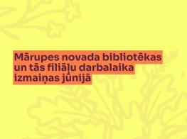 Mārupes novada bibliotēkas un tās filiāļu darbalaika izmaiņas jūnijā